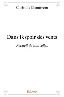 Dans l'espoir des vents : Recueil de nouvelles