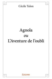 Agnola ou l'aventure de l'oubli