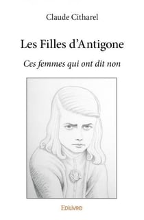 Les filles d'antigone - ces femmes qui ont dit non