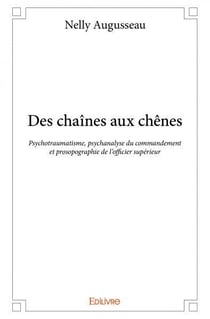 Des chaines aux chenes - psychotraumatisme, psychanalyse du commandement et prosopographie de l offi
