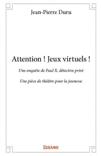 Attention ! Jeux virtuels ! : Une enquête de Paul X, détective privé