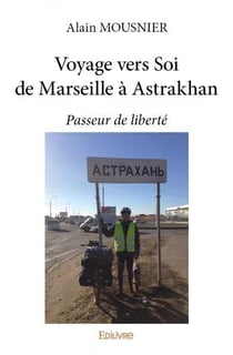Voyage vers Soi de Marseille à Astrakhan : Passeur de liberté