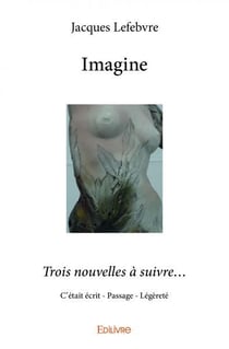 Imagine : Trois nouvelles à suivre...C'était écrit - Passage - Légèreté