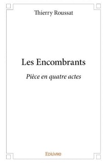Les Encombrants : Pièce en quatre actes