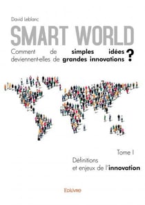 Smart world comment de simples idees deviennentelles de grandes innovations ? - t01 - smart world co