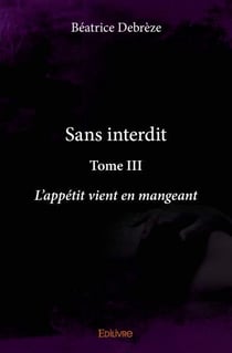 Sans interdit - t03 - sans interdit - l'appetit vient en mangeant