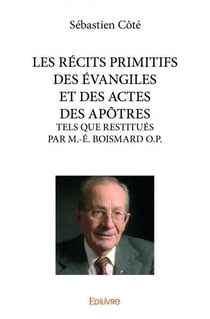 LES RÉCITS PRIMITIFS DES ÉVANGILES ET DES ACTES DES APÔTRES : TELS QUE RESTITUÉS PAR M.-É. BOISMARD O.P.