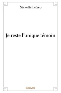 Je reste l'unique temoin