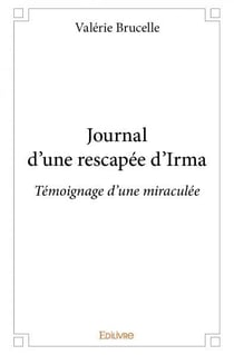 Journal d'une rescapée d'Irma : Témoignage d'une miraculée