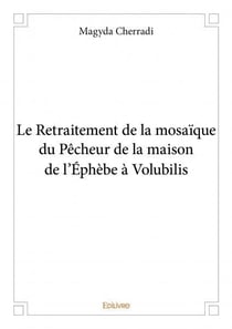 Le retraitement de la mosaique du pecheur de la maison de l'ephebe a volubilis