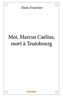Moi Marcus Caelius mort à Teutobourg