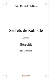 Secrets de Kabbale - Livre 1 : Béréchit (La Genèse)