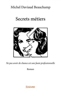 Métiers, secrets métiers : Ne pas avoir de chance est une faute professionnelle - Roman