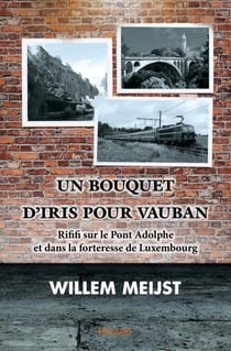 Un bouquet d'iris pour vauban - rififi sur le pont adolphe et dans la forteresse de luxembourg