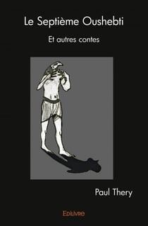 Le Septième Oushebti : Et autres contes