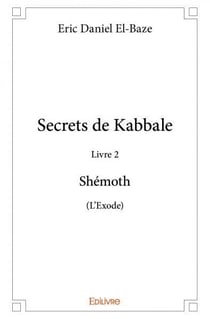 Secrets de kabbale livre 2 : shemoth (l'exode)