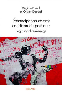 L emancipation comme condition du politique - l'agir social reinterroge