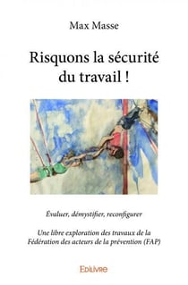 Risquons la sécurité du travail ! : Évaluer, démystifier, reconfigurer