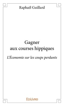 Gagner aux courses hippiques : L'économie sur les coups perdants : L'Économie sur les coups perdants