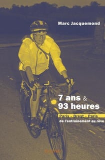7 ans & 93 heures - paris-brest-paris, de l'entrainement au reve