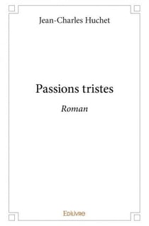 Passions tristes - roman