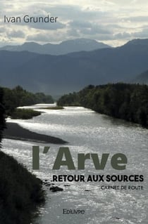 L'Arve - Retour aux sources : Carnet de route