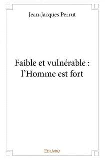 Faible et vulnerable : l'homme est fort