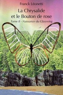 La chrysalide et le bouton de rose - t02 - la chrysalide et le bouton de rose - naissance du glasswi