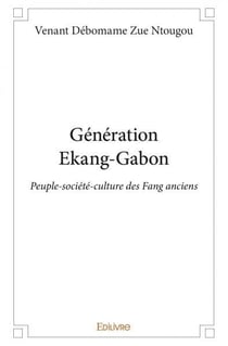 Generation ekang gabon - peuple-societe-culture des fang anciens