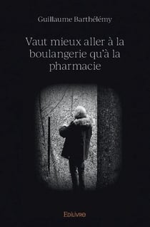 Vaut mieux aller a la boulangerie qu'a la pharmacie