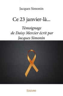 Ce 23 janvier-là... : Témoignage de Daisy Mercier écrit par Jacques Simonin