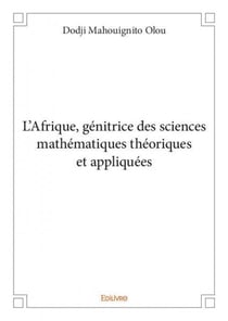 L afrique, genitrice des sciences mathematiques theoriques et appliquees