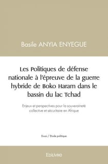 Les politiques de defense nationale a l'epreuve de la guerre hybride de boko haram dans le bassin du