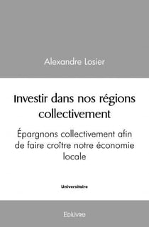 Investir dans nos régions collectivement : Épargnons collectivement afin de faire croître notre économie locale