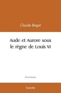 Aude et aurore sous le regne de louis vi