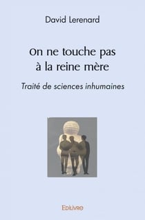 On ne touche pas à la reine mère : Traité de sciences inhumaines
