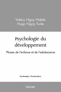 Psychologie du developpement - phases de l'enfance et de l'adolescence
