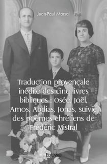 Traduction provencale inedite des cinq livres bibliques : osee, joel, amos, abdias, jonas, suivie de