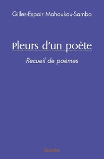 Pleurs d'un poète : Recueil de poèmes