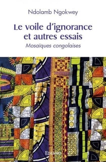 Le voile d ignorance et autres essais - mosaiques congolaises