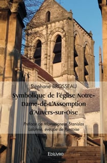 Symbolique de l'église Notre-Dame-de-L'Assomption d'Auvers-sur-Oise : Préface de Monseigneur Stanislas Lalanne, évêque de Pontoise