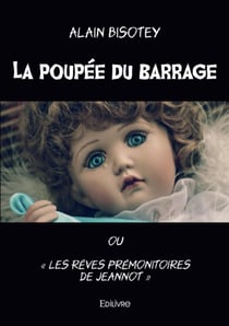 La poupée du barrage : ou « Les rêves prémonitoires de Jeannot »