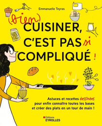 (Bien) cuisiner, c'est pas si compliqué ! Astuces et recettes dessinées pour enfin connaître toutes les bases et créer des plats en un tour de main !