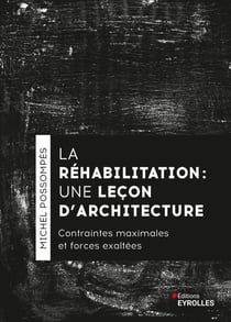 La réhabilitation, une leçon d'architecture : Contraintes maximales et forces exaltées