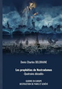 Les prophéties de Nostradamus : Quatrains décodés