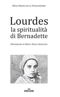 Lourdes la spiritualita di bernadette