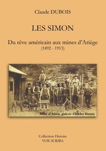 Les simon - du reve americain aux mines d'ariege (1892 - 1913)