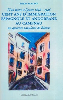 Cent ans d'immigration espagnole et andorrane au campnau - d'un lustre a l'autre - un quartier popul