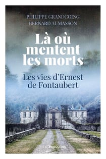 Là où mentent les morts : Les vies d'Ernest de Fontaubert