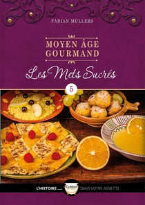 Le Moyen Âge Gourmand T05 : Les mets sucrés